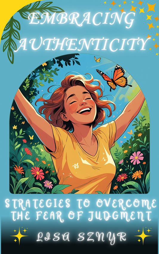Embracing Authenticity: Strategies to Overcome the Fear of Judgment